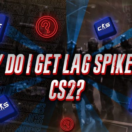 Why Do I Get Lag Spikes In CS2?