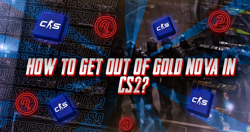 How to Get Out Of Gold Nova in CS2?