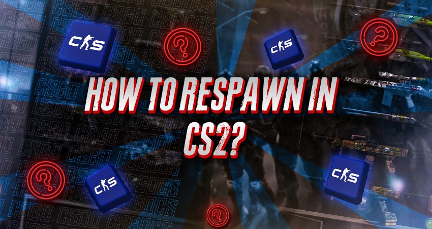 How to Respawn in CS2?