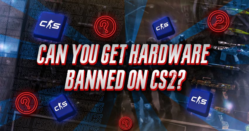 Can You Get Hardware Banned On CS2?