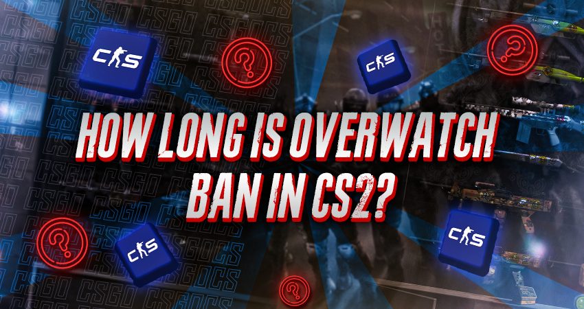 How Long Is Overwatch Ban in CS2?