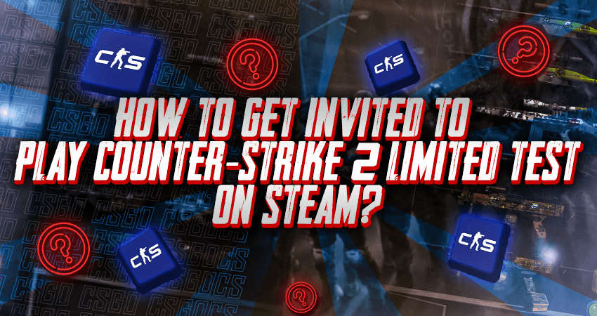 How To Get Invited To Play Counter-Strike 2 Limited Test On Steam?