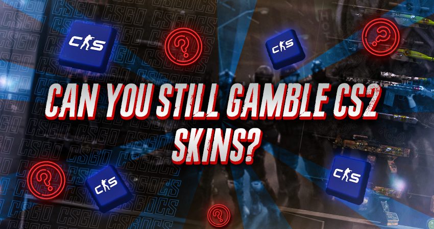 Can You Still Gamble CS2 Skins?