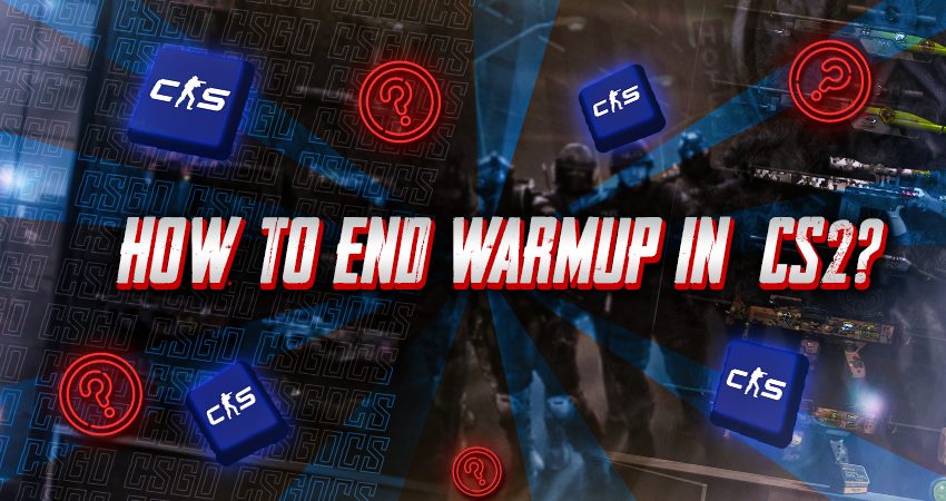 How to End Warmup in CS2?