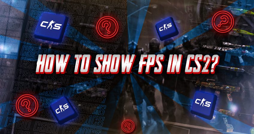 How to Show FPS in CS2?