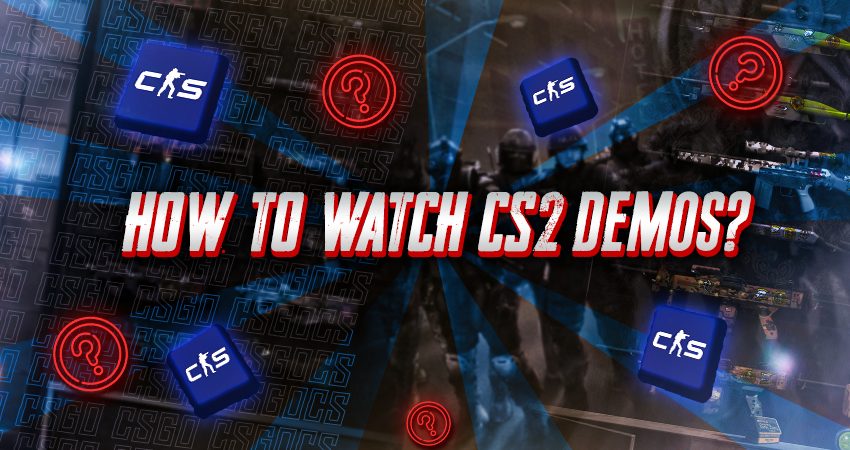 How to Watch CS2 Demos?