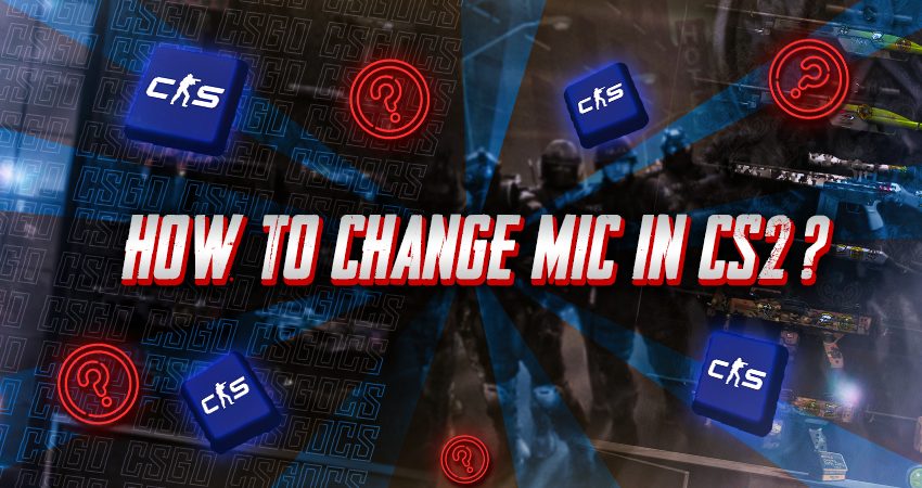 How to Change Mic in CS2?