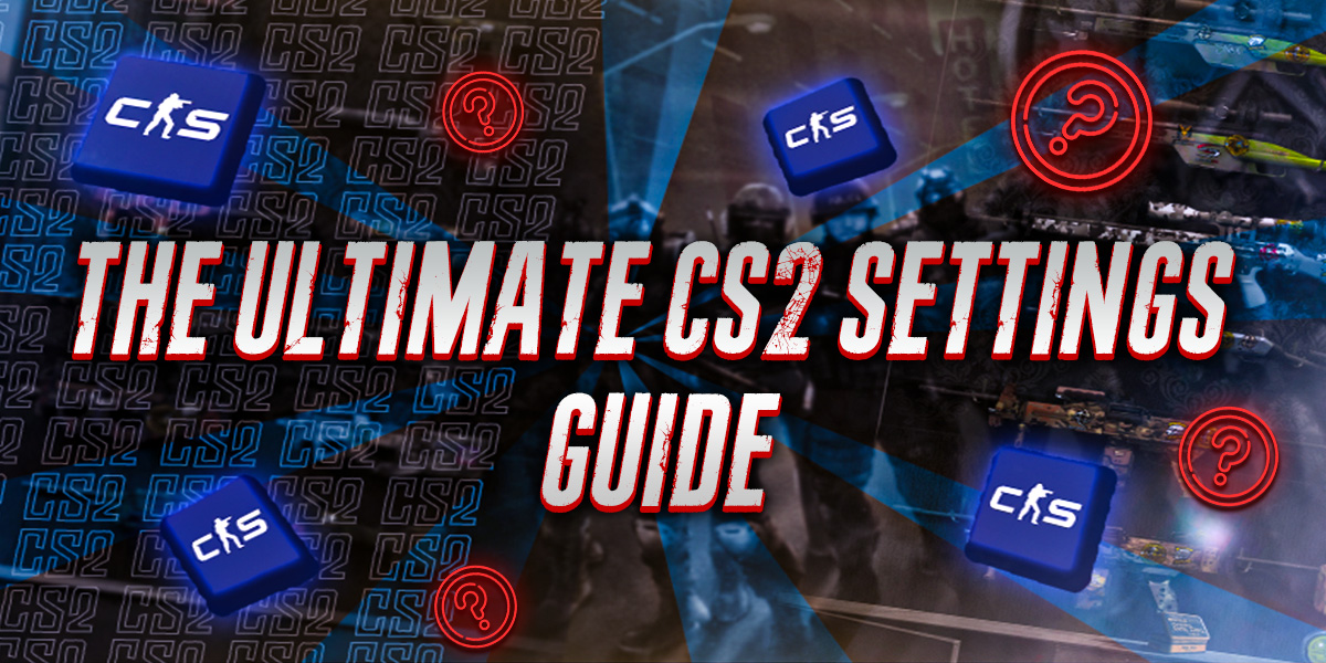 The Ultimate CS2 Settings Guide