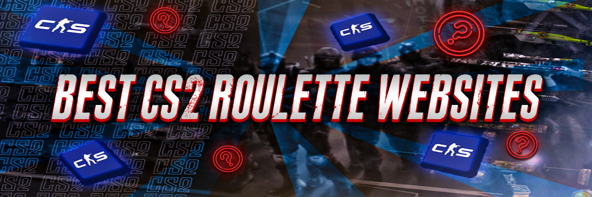 Best CS2 Roulette Websites