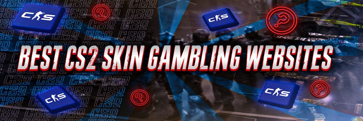 Best CS2 Skin Gambling Websites