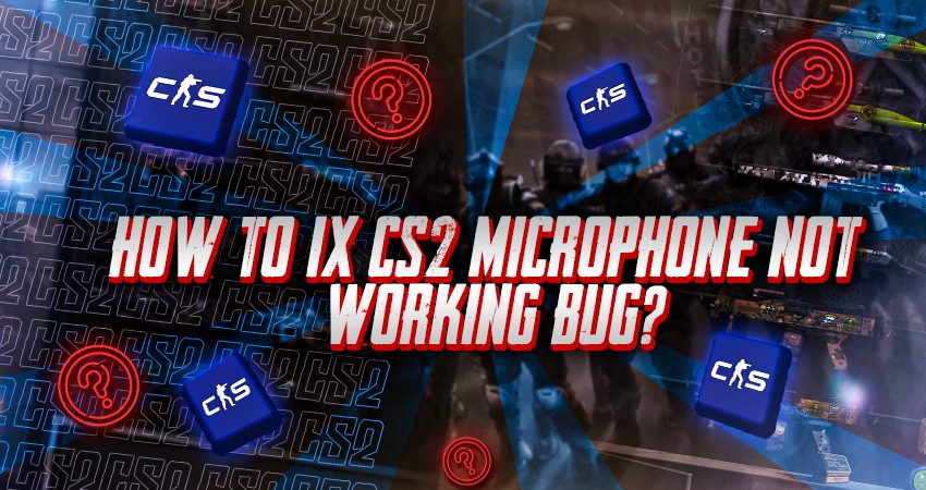 How To Fix CS2 Microphone Not Working Bug?