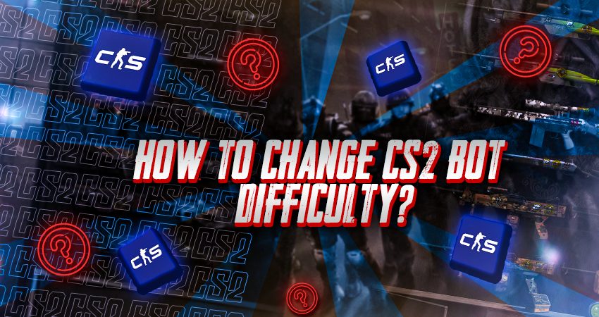 How to Change CS2 Bot Difficulty?