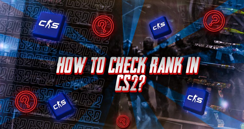 How to Check Rank in CS2?