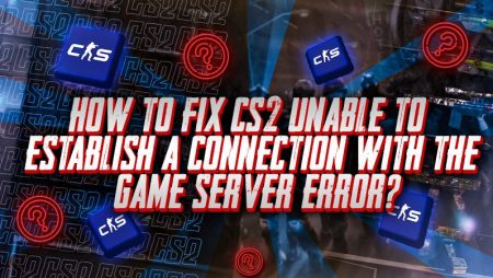 How to Fix CS2 Unable to Establish a Connection With the Game Server Error?