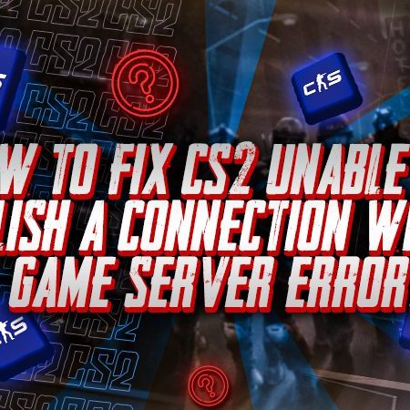 How to Fix CS2 Unable to Establish a Connection With the Game Server Error?