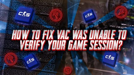 How to Fix VAC Was Unable to Verify Your Game Session?