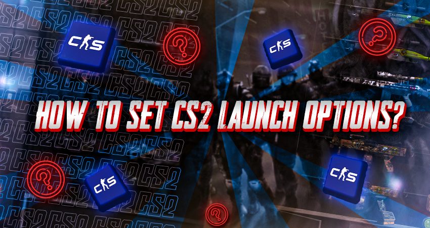 How to Set CS2 Launch Options?