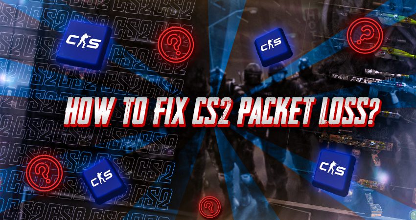 How to Fix CS2 Packet Loss?