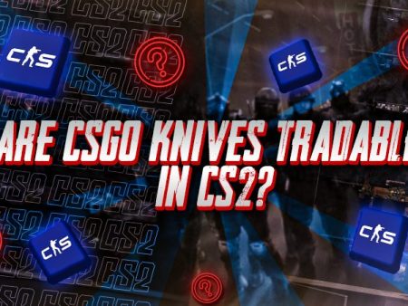 Are CSGO Knives Tradable In CS2?