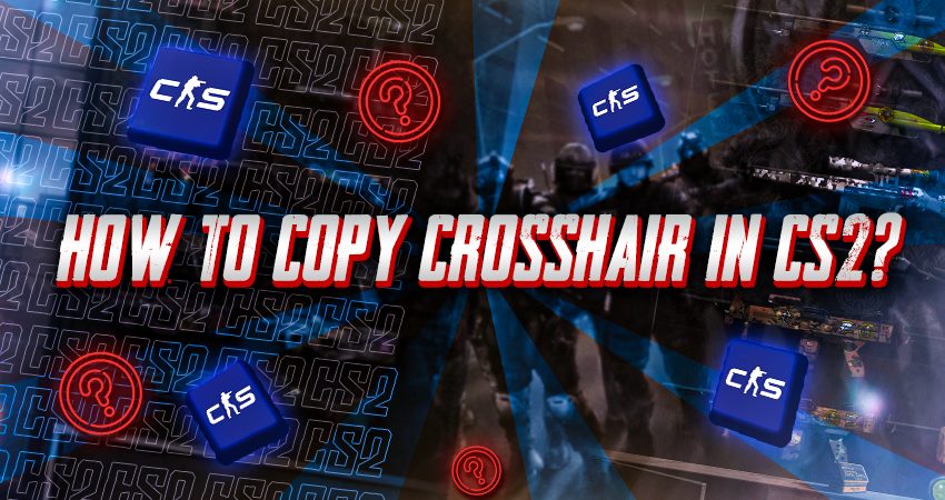 How To Copy Crosshair In CS2?