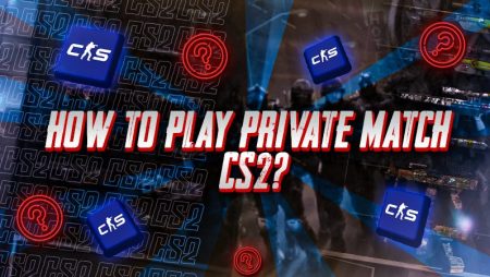 How To Play Private Match CS2?