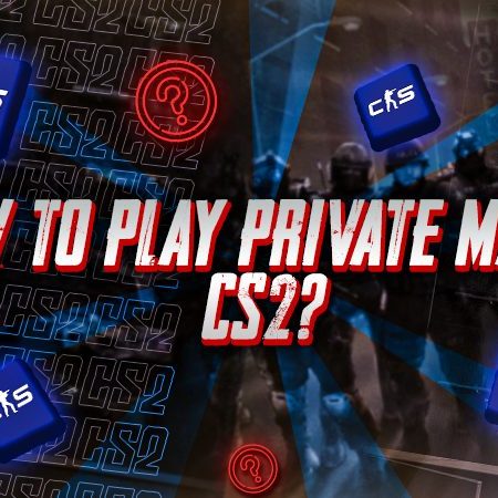 How To Play Private Match CS2?