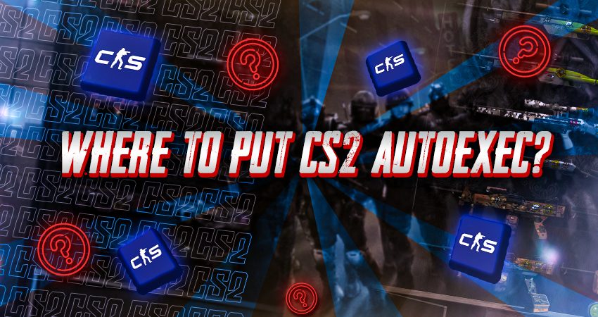 Where To Put CS2 Autoexec?