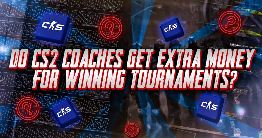 Do CS2 Coaches Get Extra Money for Winning Tournaments?