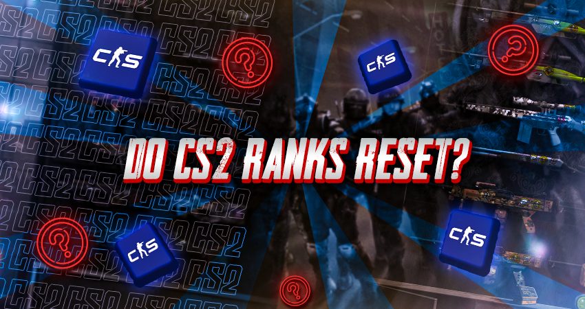 Do CS2 Ranks Reset?