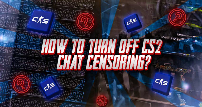 How to Turn OFF CS2 Chat Censoring?