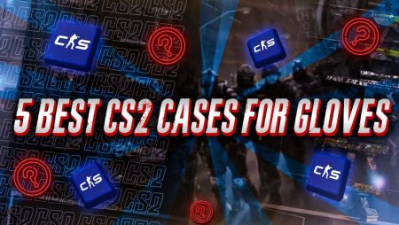 5 Best CS2 Cases For Gloves