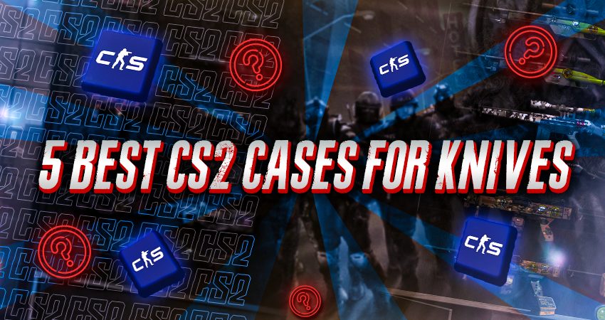 5 Best CS2 Cases For Knives