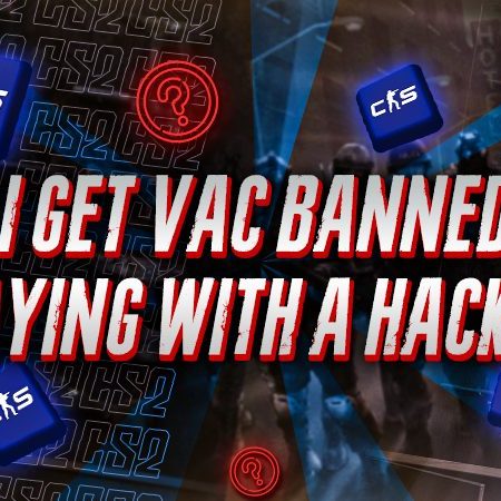 Can I Get VAC Banned For Playing With A Hacker​?