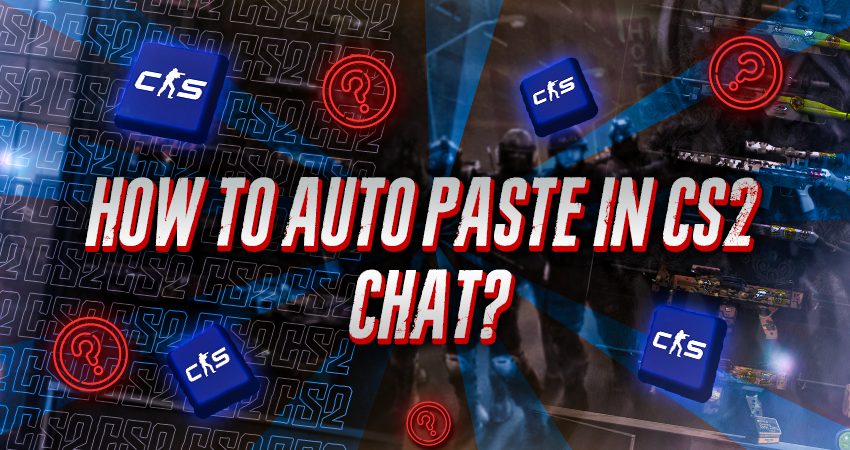 How To Auto Paste In CS2 Chat?