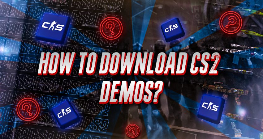 How To Download CS2 Demos?