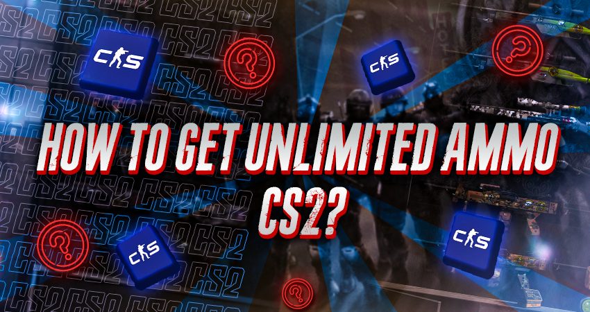 How To Get Unlimited Ammo CS2?