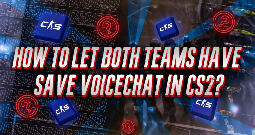 How To Let Both Teams Have Save Voicechat In CS2?