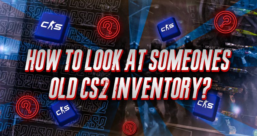 How To Look At Someones Old CS2 Inventory?