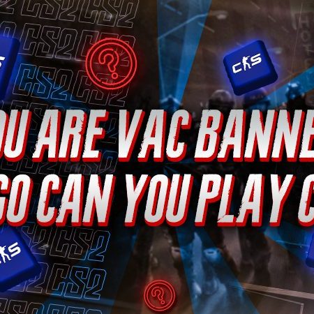 If You are VAC Banned On CSGO Can You Play CS2?​