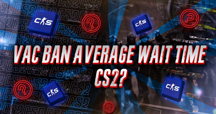 VAC Ban Average Wait Time CS2​