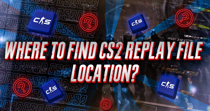 Where to Find CS2 Replay File Location?