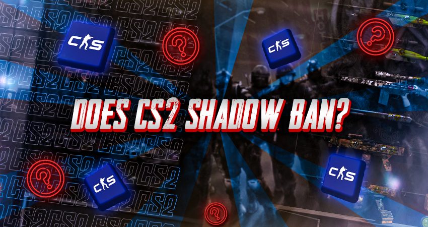 Does CS2 Shadow Ban?