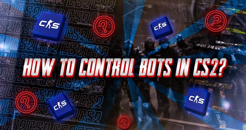 How To Control Bots in CS2?