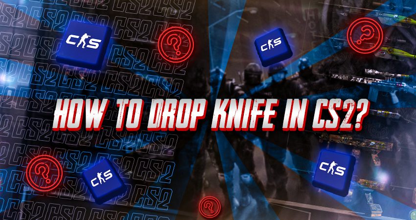 How To Drop Knife in CS2?
