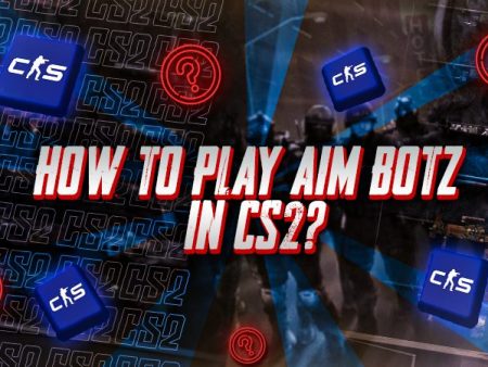 How To Play Aim Botz in CS2?