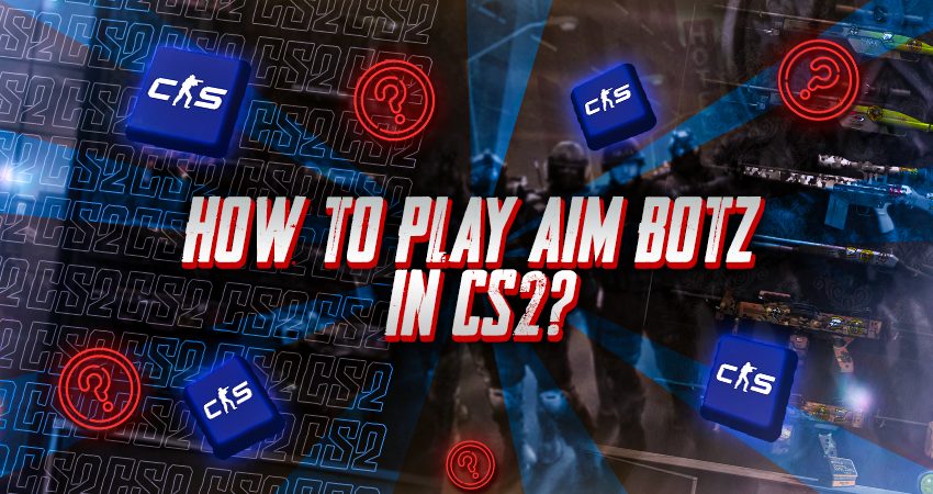 How To Play Aim Botz in CS2?