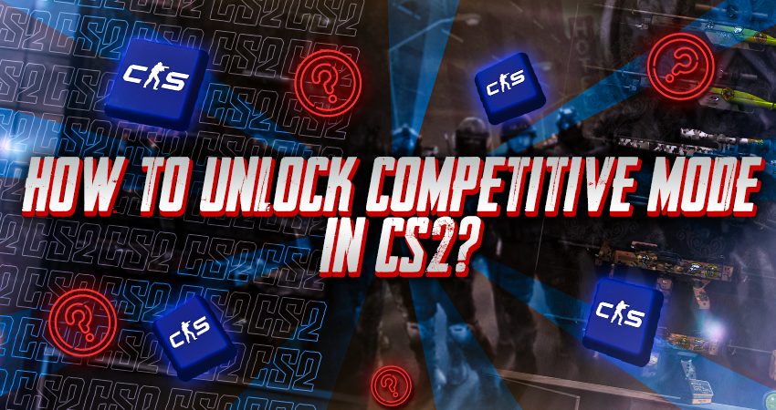 How To Unlock Competitive Mode In CS2?