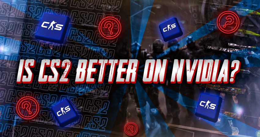Is CS2 Better on Nvidia?