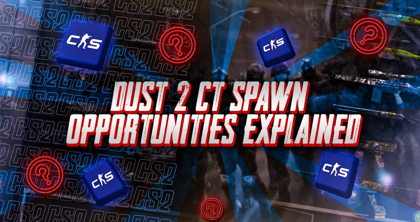Dust 2 CT Spawn Opportunities Explained