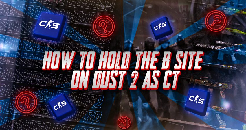 How to Hold B Site on Dust 2 as CT